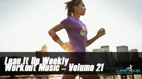 Lean It UP Weekly Workout Music -- Vol. 21, Week Of 3/18 Lean It UP Weekly Workout Music -- Vol. 21, Week Of 3/18, workout music